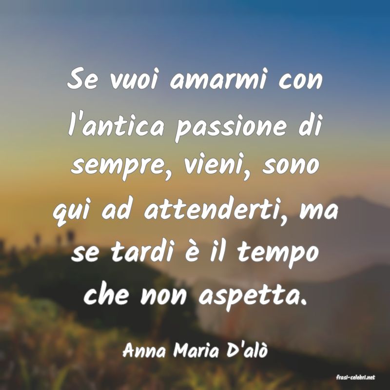 frasi di Anna Maria D'al