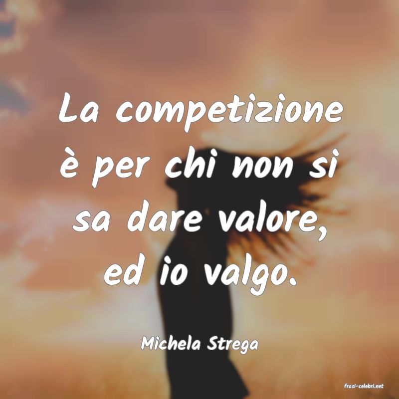 frasi di  Michela Strega
