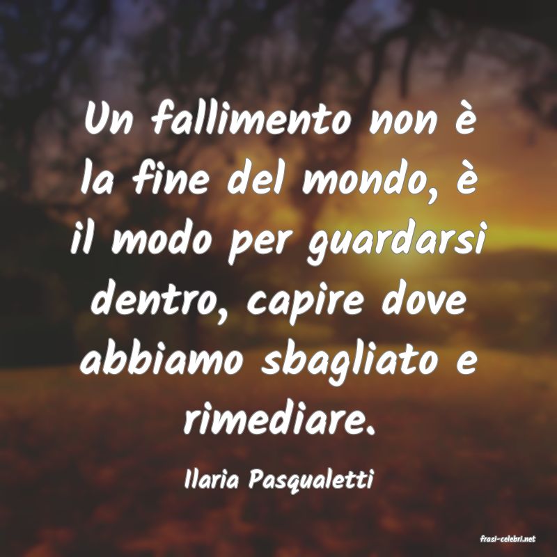 frasi di  Ilaria Pasqualetti
