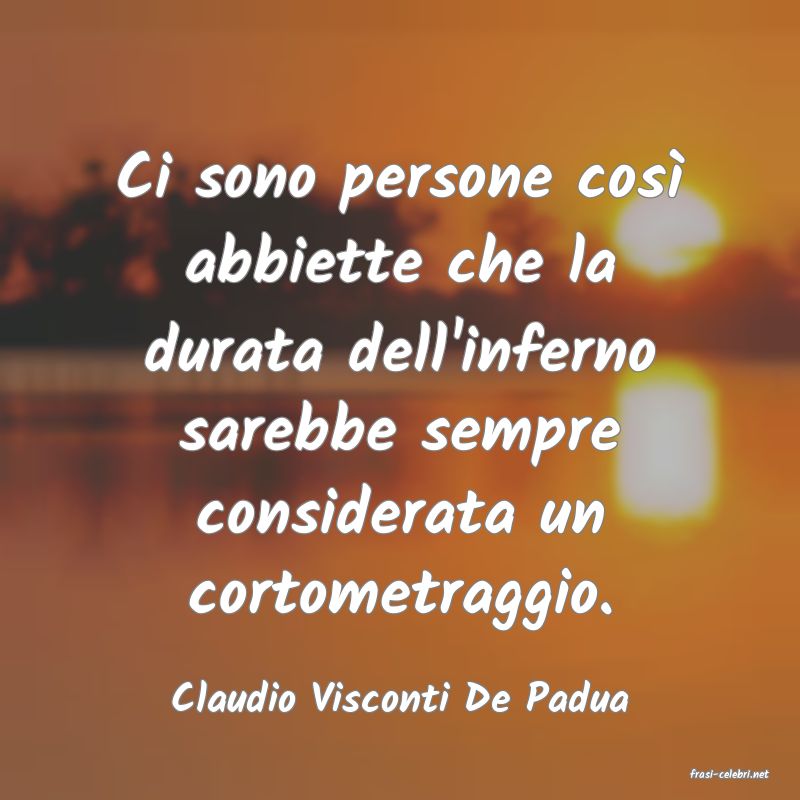 frasi di  Claudio Visconti De Padua
