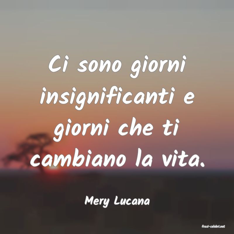 frasi di  Mery Lucana

