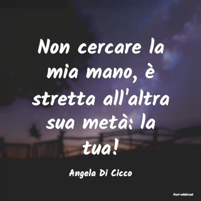 frasi di  Angela Di Cicco
