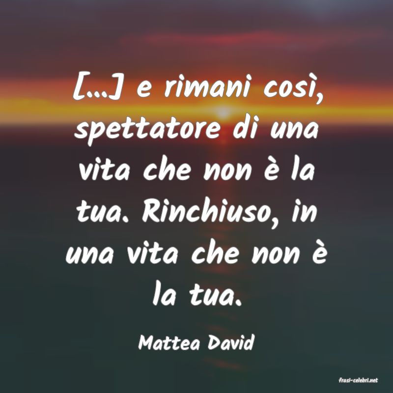 frasi di  Mattea David
