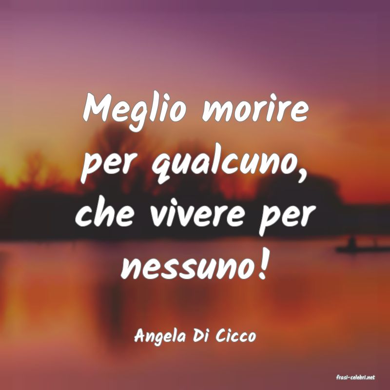 frasi di  Angela Di Cicco
