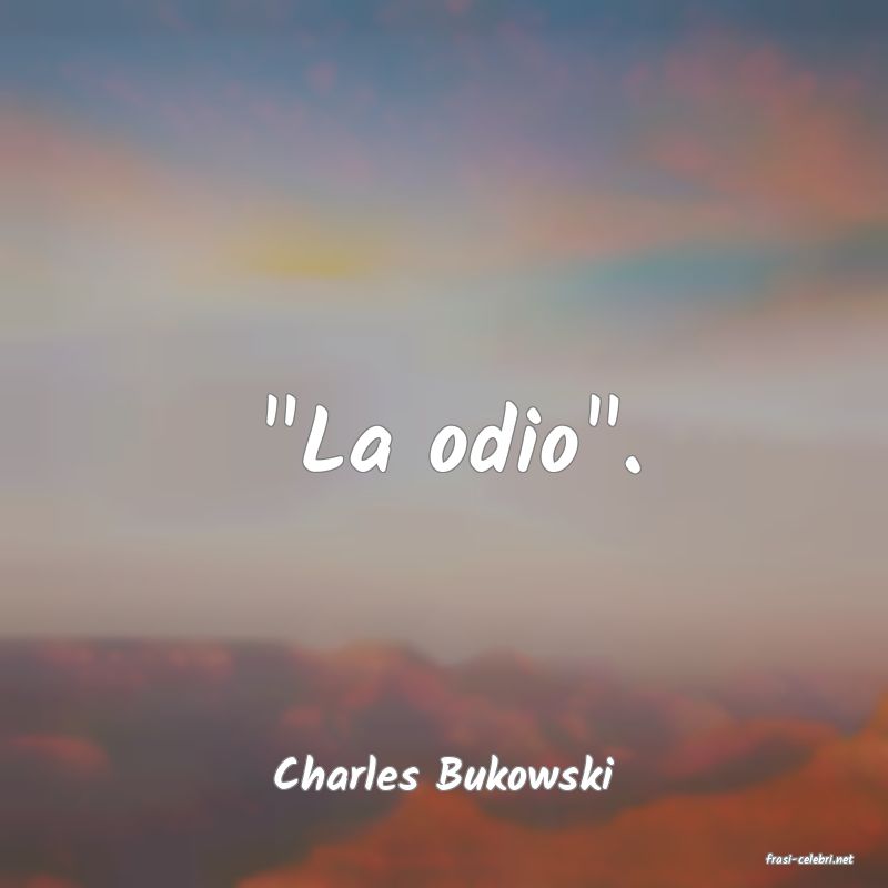 frasi di  Charles Bukowski
