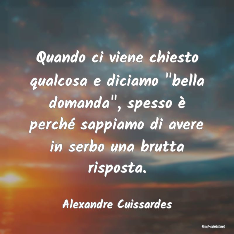 frasi di  Alexandre Cuissardes
