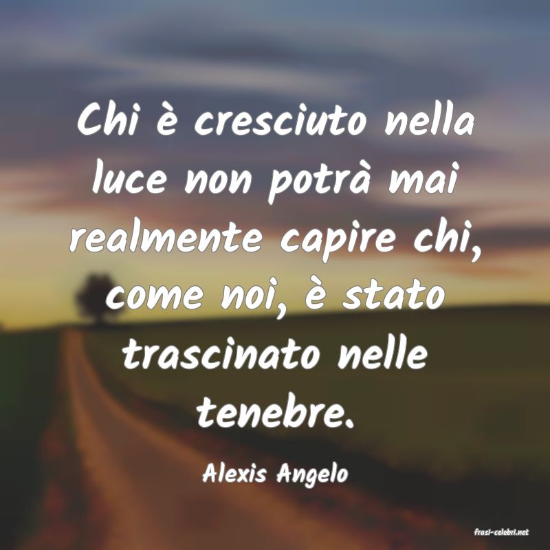 frasi di  Alexis Angelo
