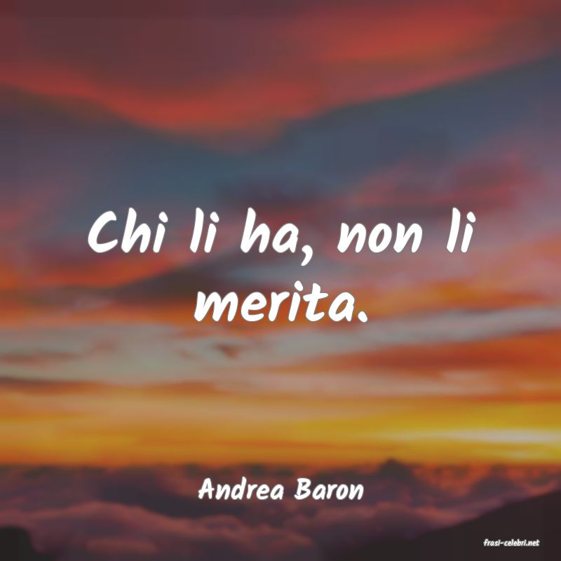frasi di  Andrea Baron
