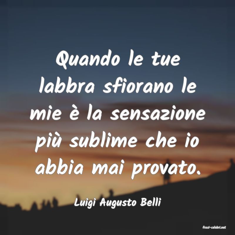 frasi di  Luigi Augusto Belli
