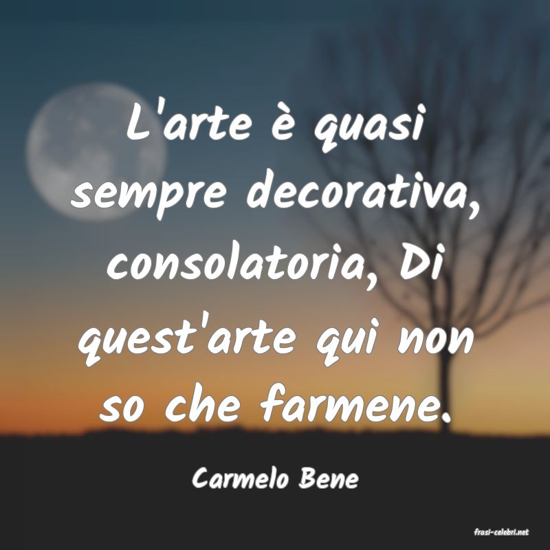 frasi di  Carmelo Bene
