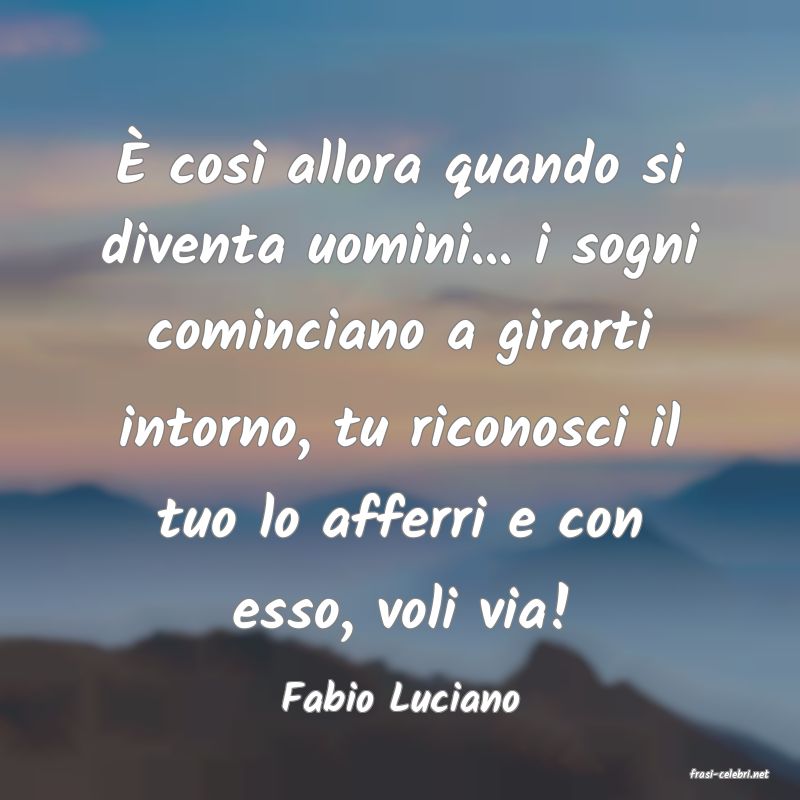 frasi di  Fabio Luciano

