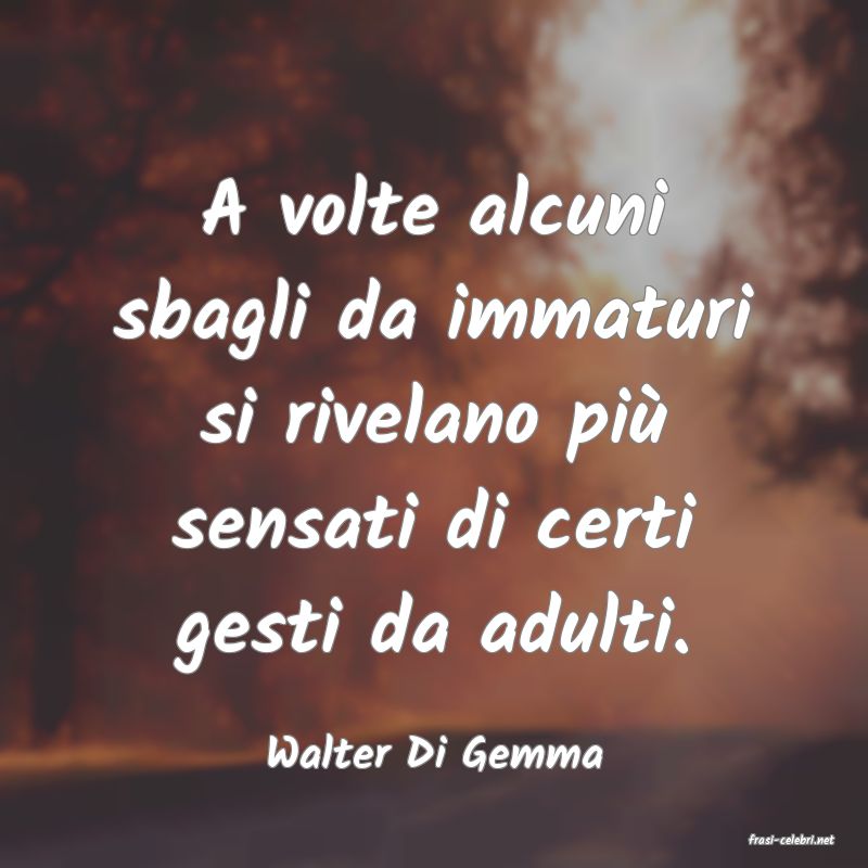 frasi di  Walter Di Gemma
