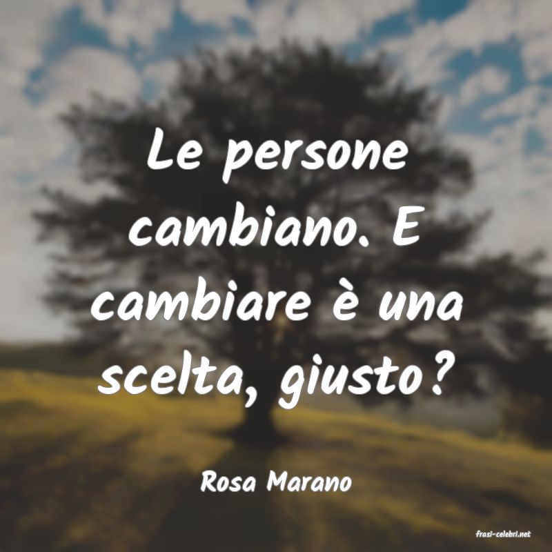 frasi di  Rosa Marano
