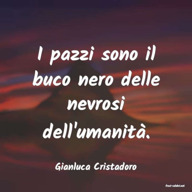 frasi di  Gianluca Cristadoro
