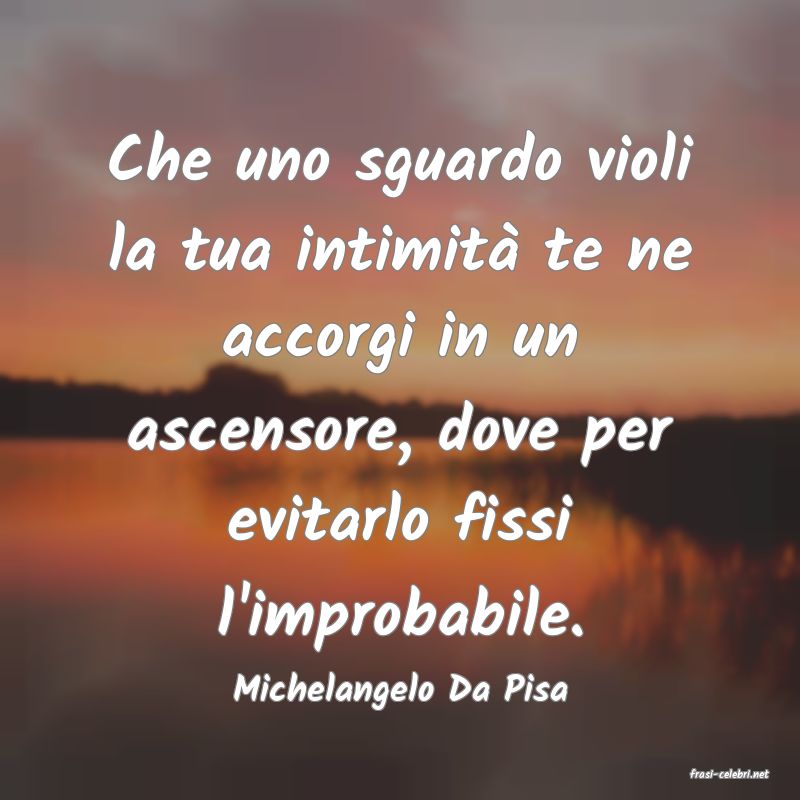 frasi di  Michelangelo Da Pisa
