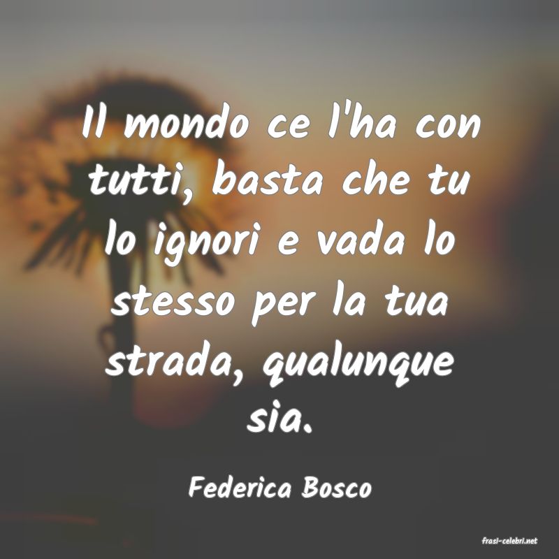 frasi di  Federica Bosco
