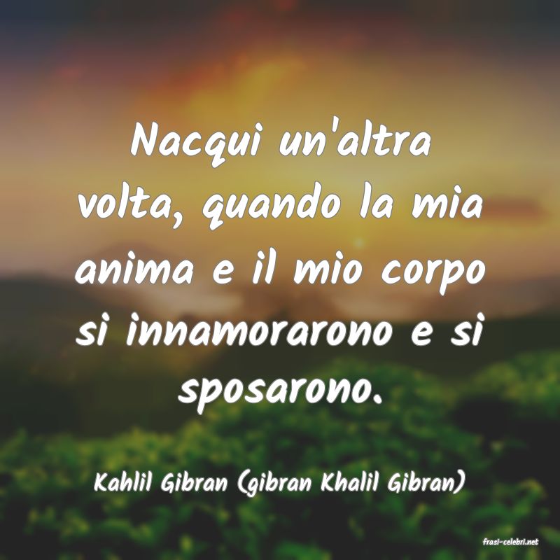 frasi di  Kahlil Gibran (gibran Khalil Gibran)
