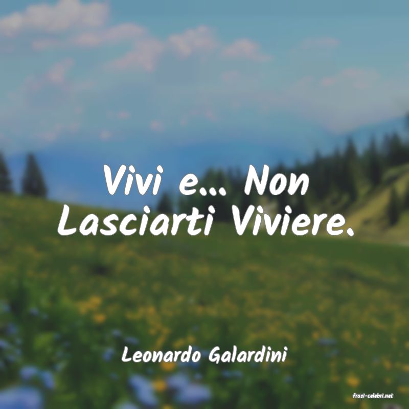 frasi di  Leonardo Galardini
