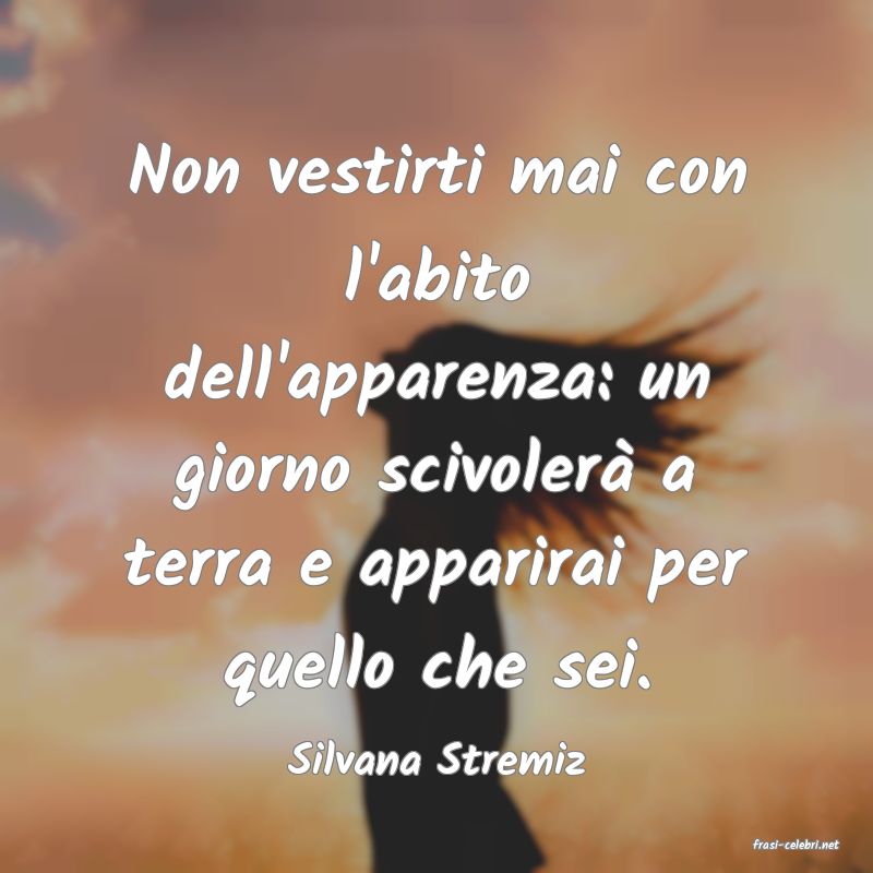 frasi di  Silvana Stremiz
