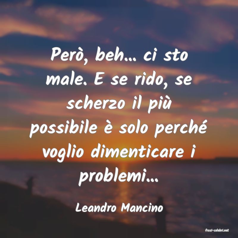frasi di  Leandro Mancino
