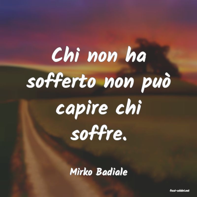 frasi di  Mirko Badiale
