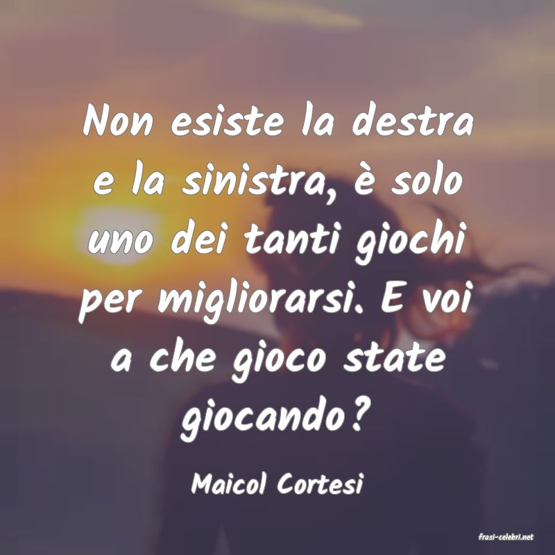 frasi di  Maicol Cortesi
