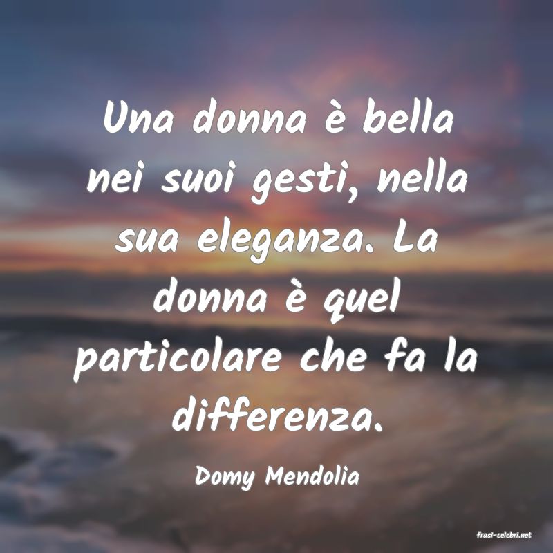 frasi di  Domy Mendolia
