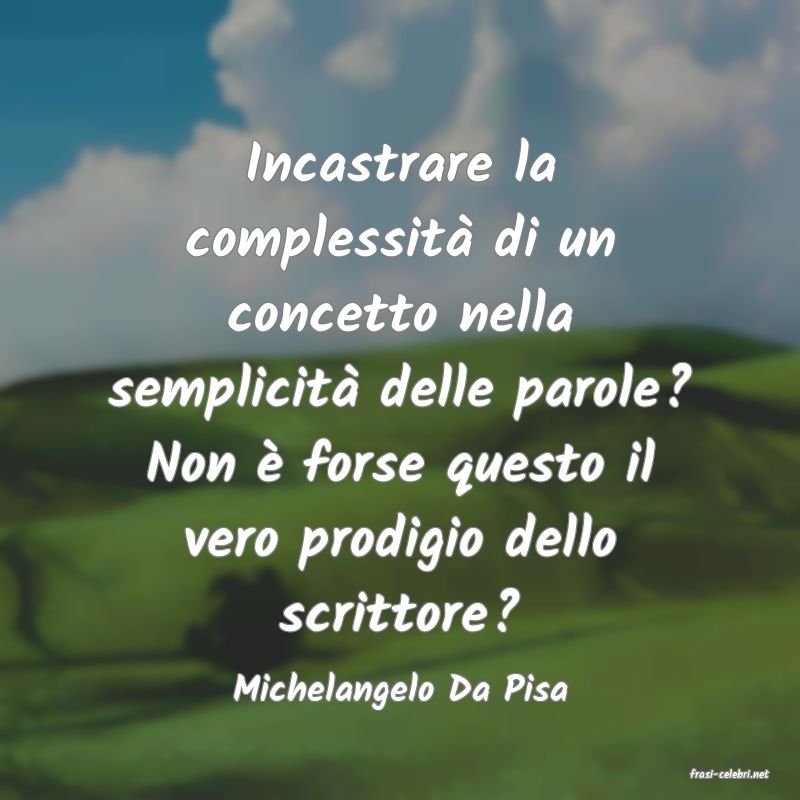 frasi di  Michelangelo Da Pisa
