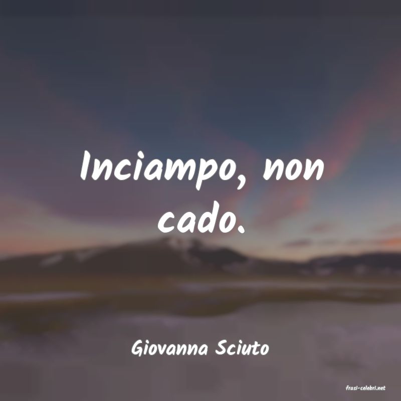 frasi di  Giovanna Sciuto
