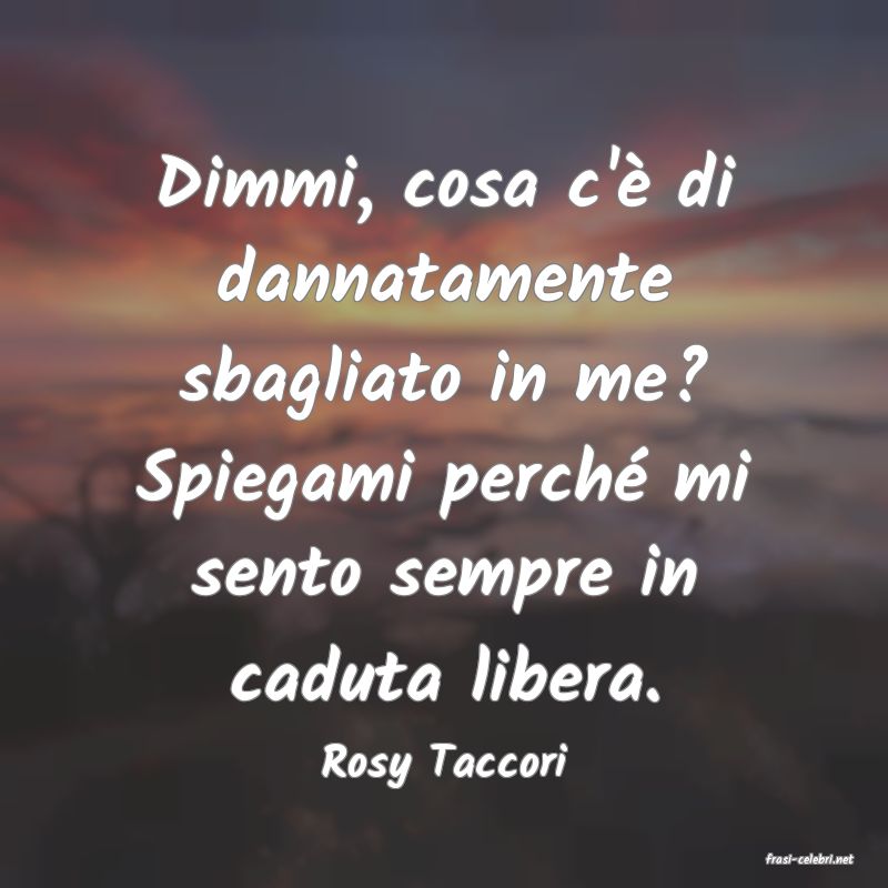 frasi di  Rosy Taccori
