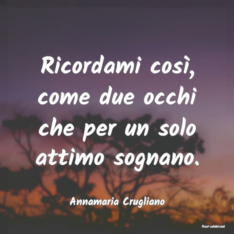 frasi di  Annamaria Crugliano
