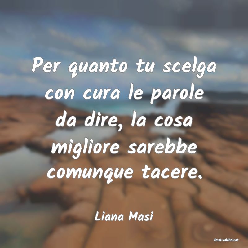 frasi di  Liana Masi
