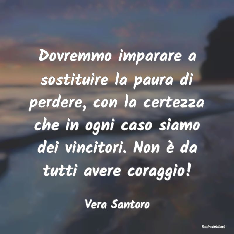 frasi di  Vera Santoro
