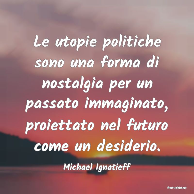 frasi di  Michael Ignatieff
