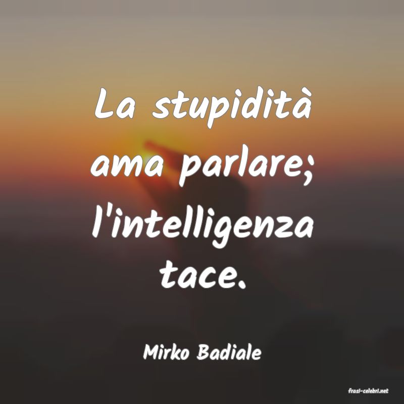 frasi di  Mirko Badiale
