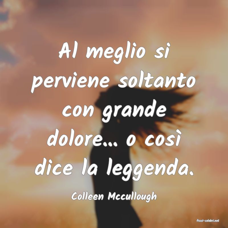 frasi di  Colleen Mccullough
