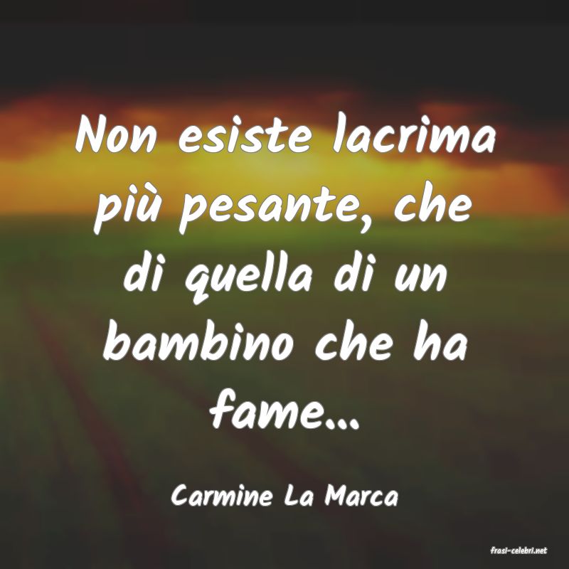 frasi di  Carmine La Marca
