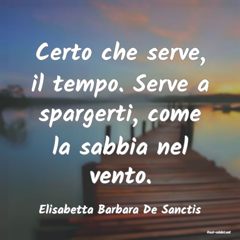 frasi di  Elisabetta Barbara De Sanctis
