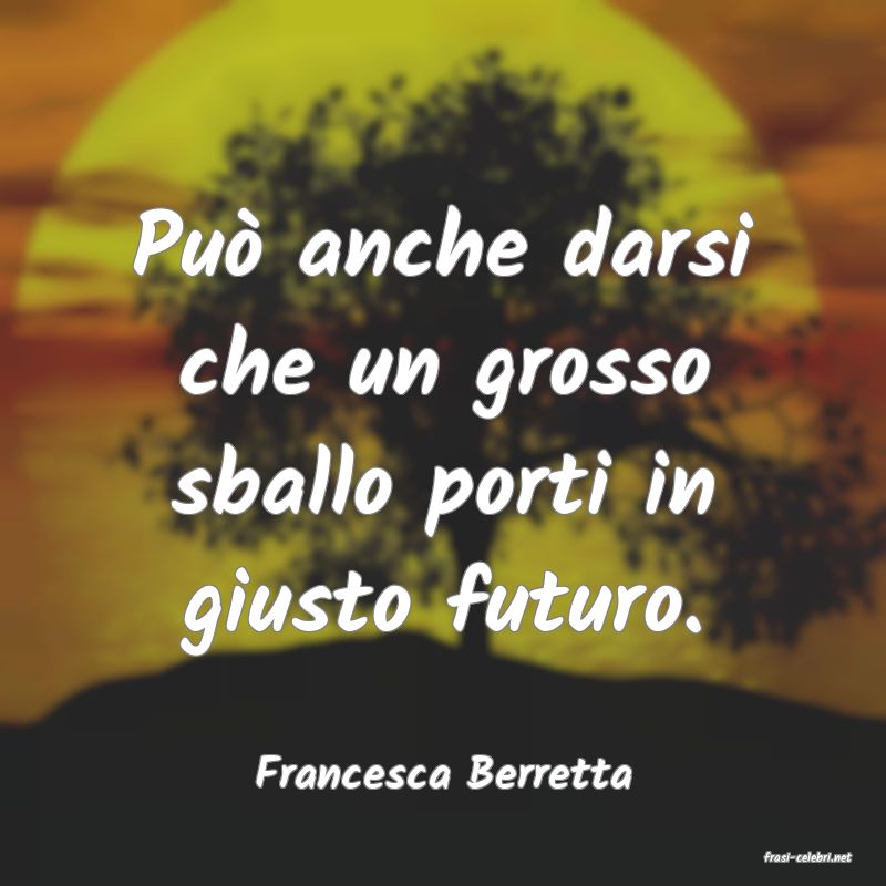 frasi di  Francesca Berretta
