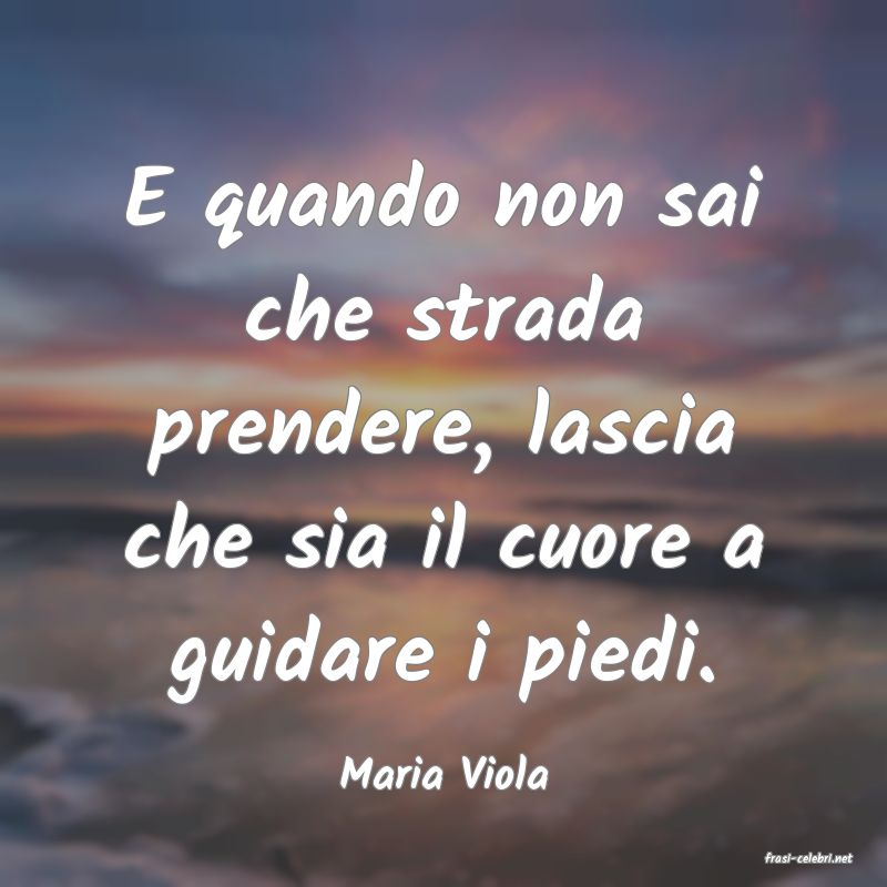 frasi di  Maria Viola
