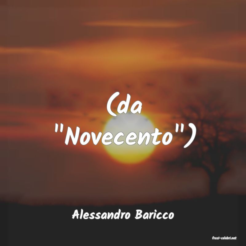 frasi di  Alessandro Baricco
