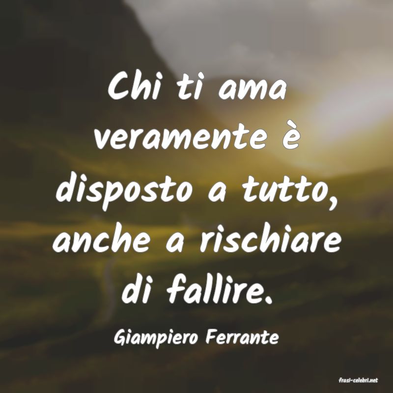 frasi di  Giampiero Ferrante
