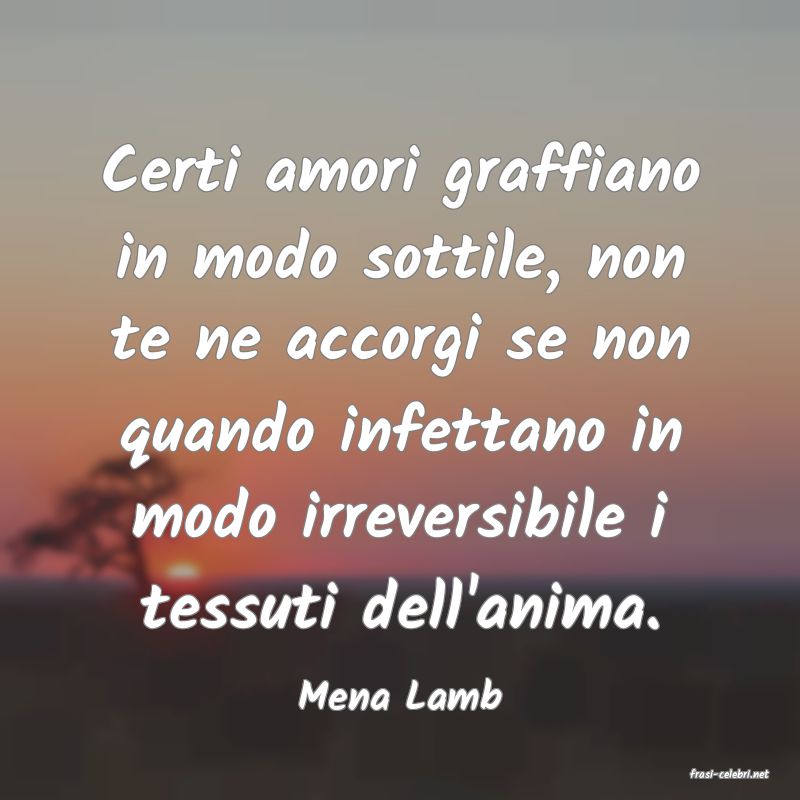 frasi di  Mena Lamb
