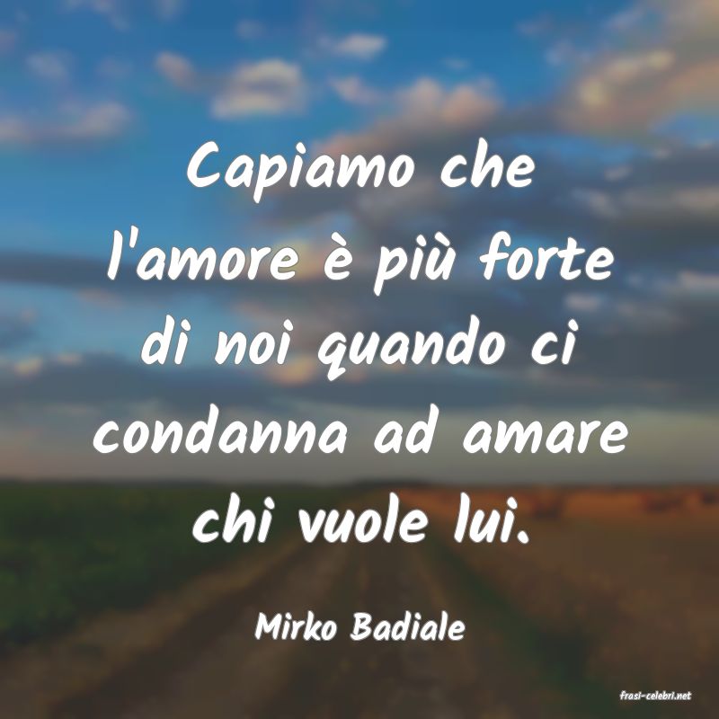 frasi di  Mirko Badiale
