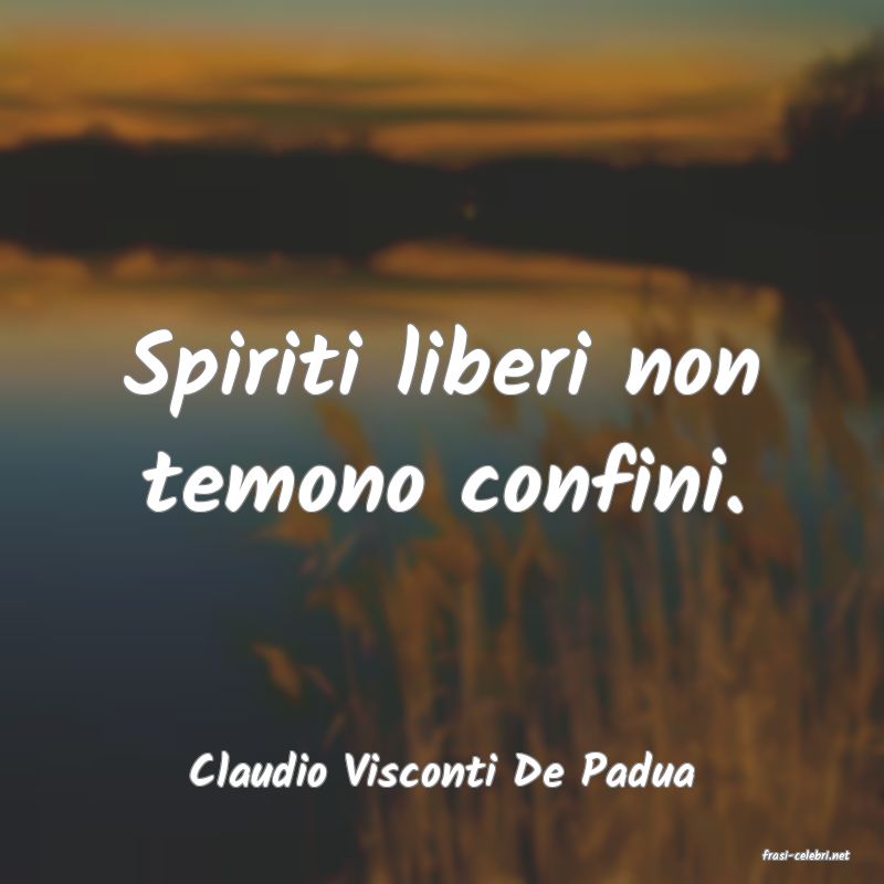 frasi di  Claudio Visconti De Padua
