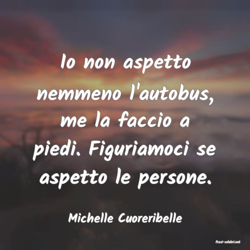 frasi di  Michelle Cuoreribelle
