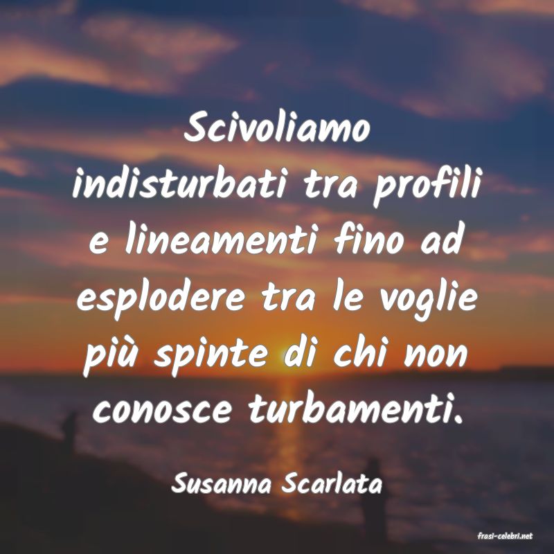 frasi di  Susanna Scarlata
