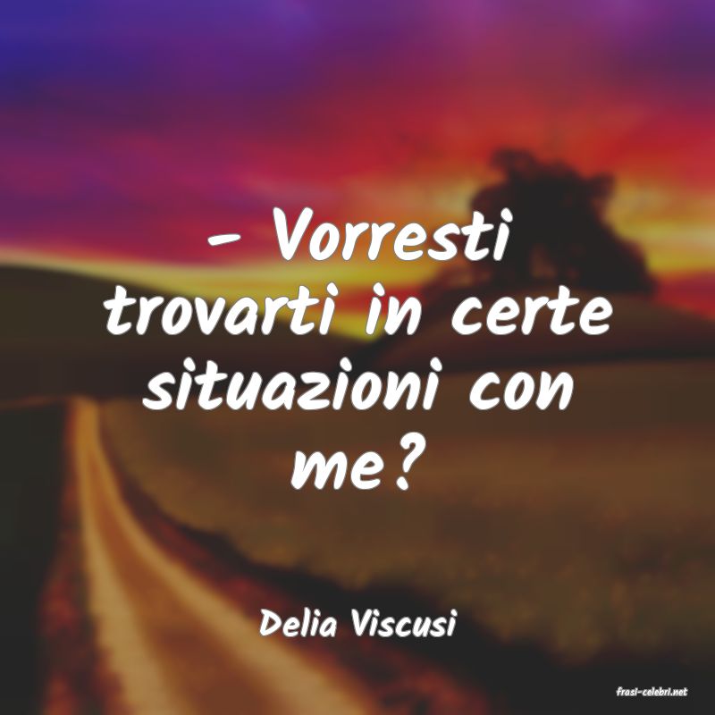 frasi di  Delia Viscusi
