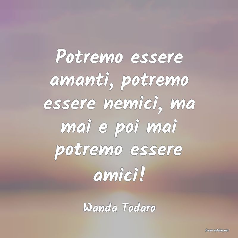 frasi di  Wanda Todaro
