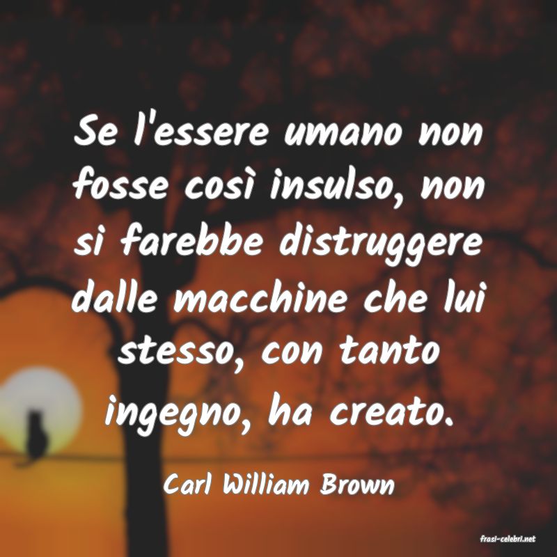 frasi di  Carl William Brown
